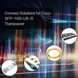 Connect Solutions for Cisco SFP-10G-LR-S Transceiver